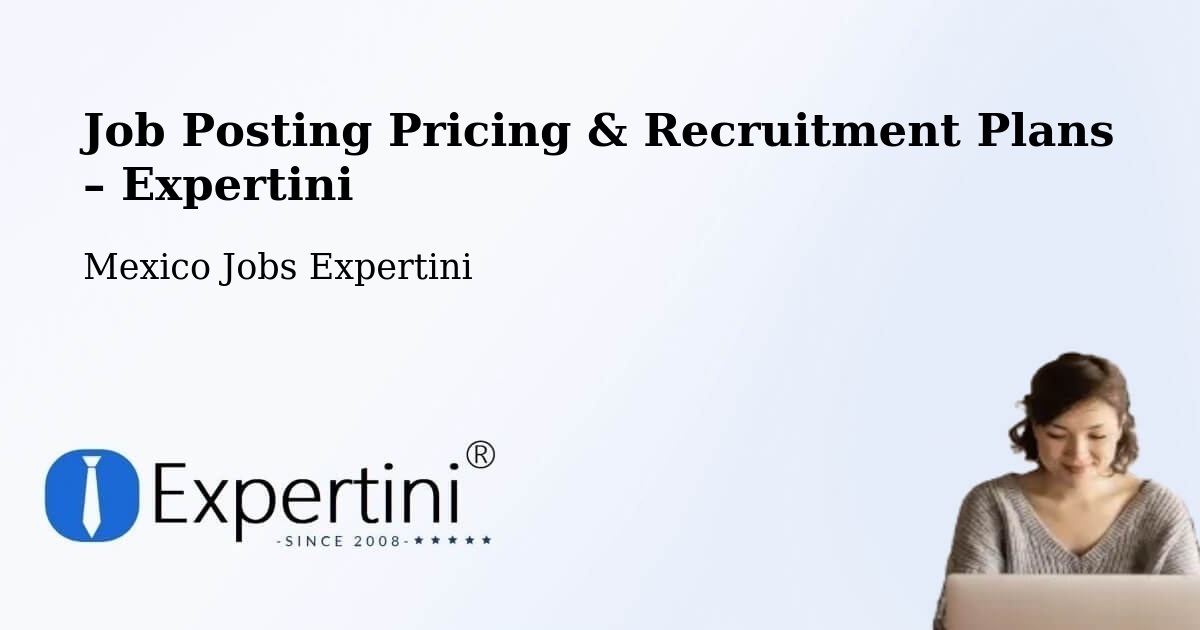 Job Posting Pricing & Recruitment Plans – Apango - Apango, Mexico Jobs Expertini